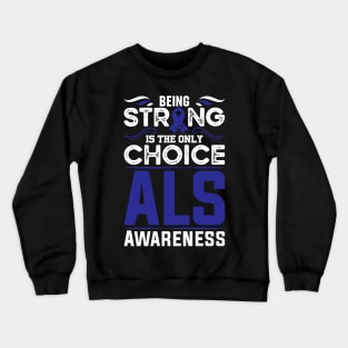 Als Warrior Als Awareness Being Strong Is The Only Choice Crewneck Sweatshirt